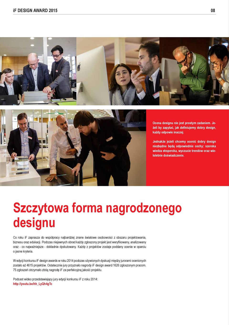 Szczytowa forma nagrodzonego designu Co roku if zaprasza do współpracy najbardziej znane światowe osobowości z obszaru projektowania, biznesu oraz edukacji.