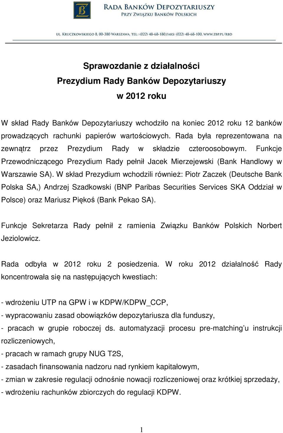 W skład Prezydium wchodzili również: Piotr Zaczek (Deutsche Bank Polska SA,) Andrzej Szadkowski (BNP Paribas Securities Services SKA Oddział w Polsce) oraz Mariusz Piękoś (Bank Pekao SA).