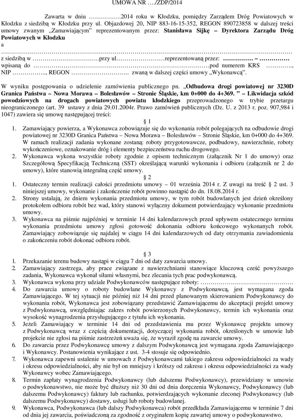 ul reprezentowaną przez: wpisaną do pod numerem KRS., NIP.., REGON.. zwaną w dalszej części umowy Wykonawcą. W wyniku postępowania o udzielenie zamówienia publicznego pn.