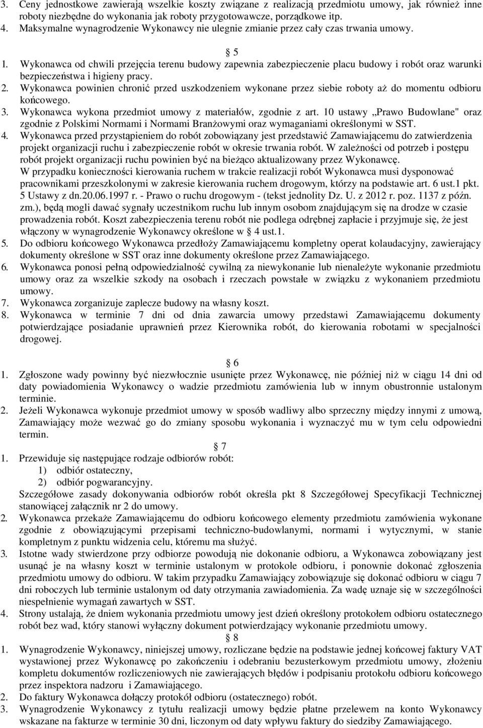 Wykonawca od chwili przejęcia terenu budowy zapewnia zabezpieczenie placu budowy i robót oraz warunki bezpieczeństwa i higieny pracy. 2.
