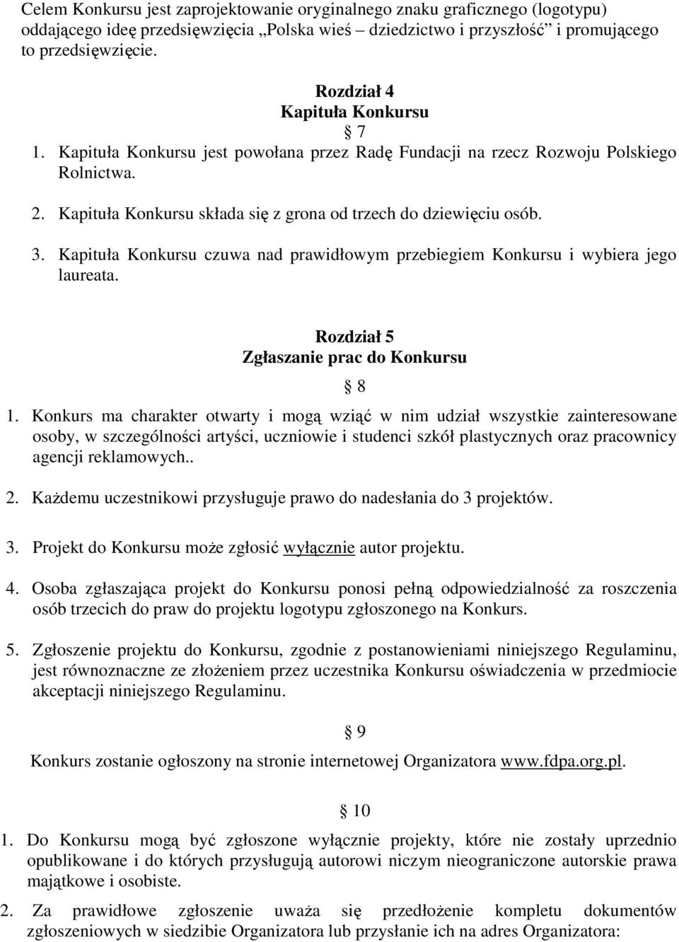 Kapituła Konkursu czuwa nad prawidłowym przebiegiem Konkursu i wybiera jego laureata. Rozdział 5 Zgłaszanie prac do Konkursu 1.