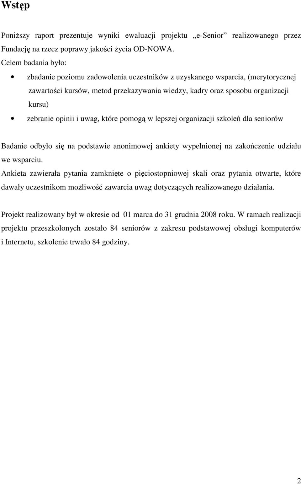 i uwag, które pomogą w lepszej organizacji szkoleń dla seniorów Badanie odbyło się na podstawie anonimowej ankiety wypełnionej na zakończenie udziału we wsparciu.
