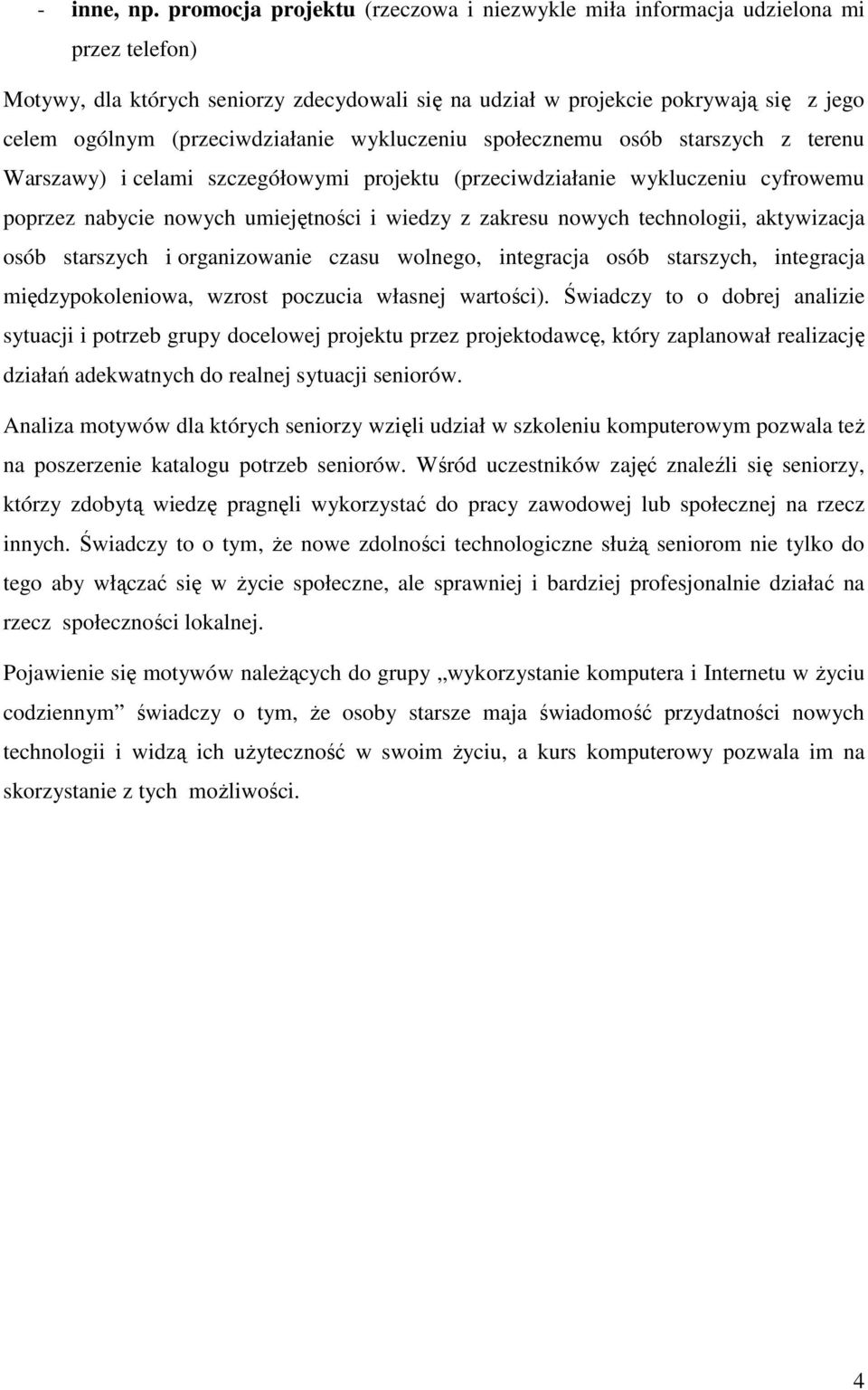 (przeciwdziałanie wykluczeniu społecznemu osób starszych z terenu Warszawy) i celami szczegółowymi projektu (przeciwdziałanie wykluczeniu cyfrowemu poprzez nabycie nowych umiejętności i wiedzy z