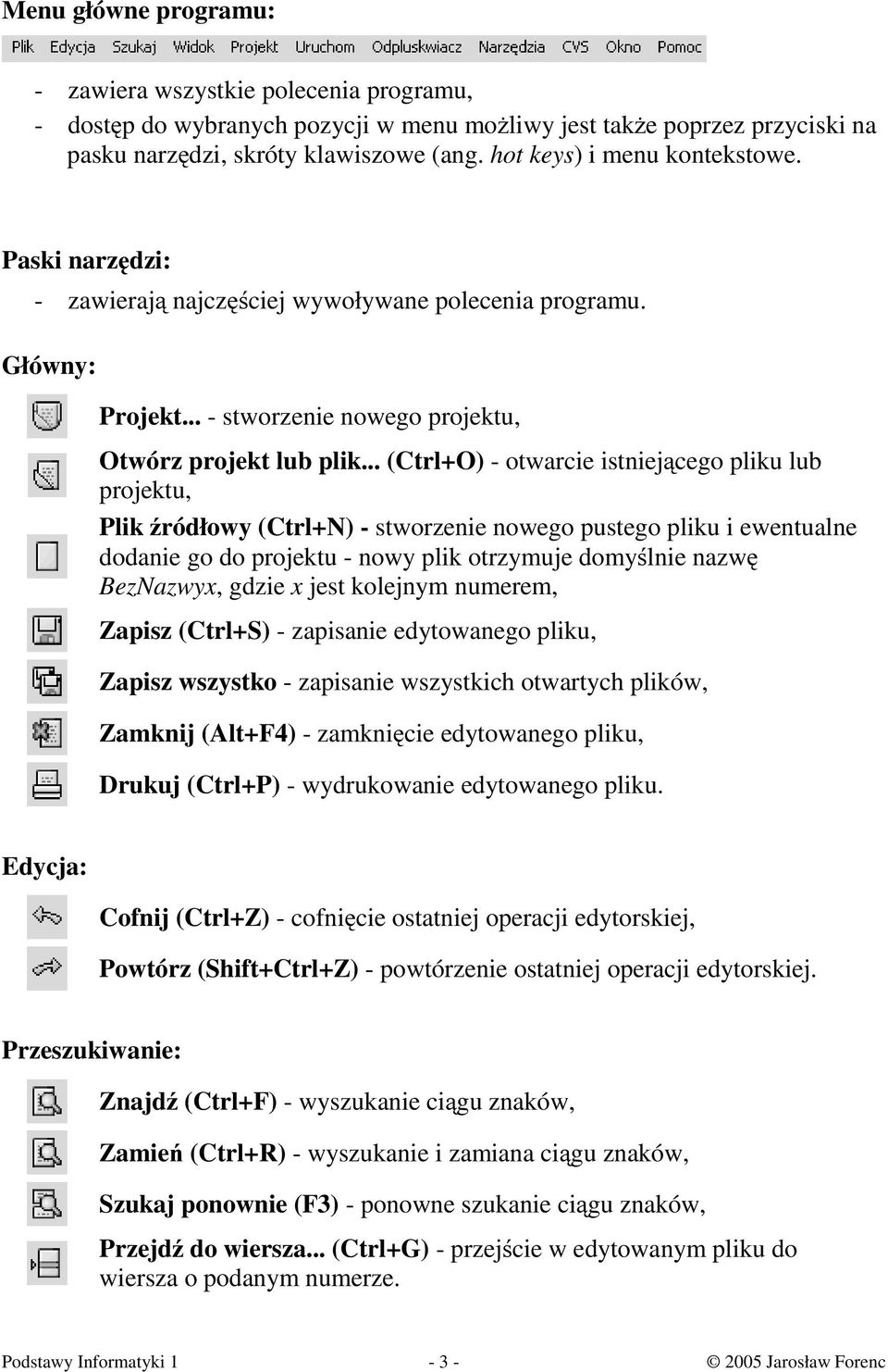 .. (Ctrl+O) - otwarcie istniejącego pliku lub projektu, Plik źródłowy (Ctrl+N) - stworzenie nowego pustego pliku i ewentualne dodanie go do projektu - nowy plik otrzymuje domyślnie nazwę BezNazwyx,