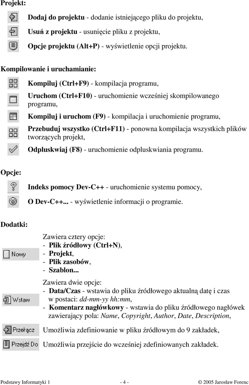 programu, Przebuduj wszystko (Ctrl+F11) - ponowna kompilacja wszystkich plików tworzących projekt, Odpluskwiaj (F8) - uruchomienie odpluskwiania programu.