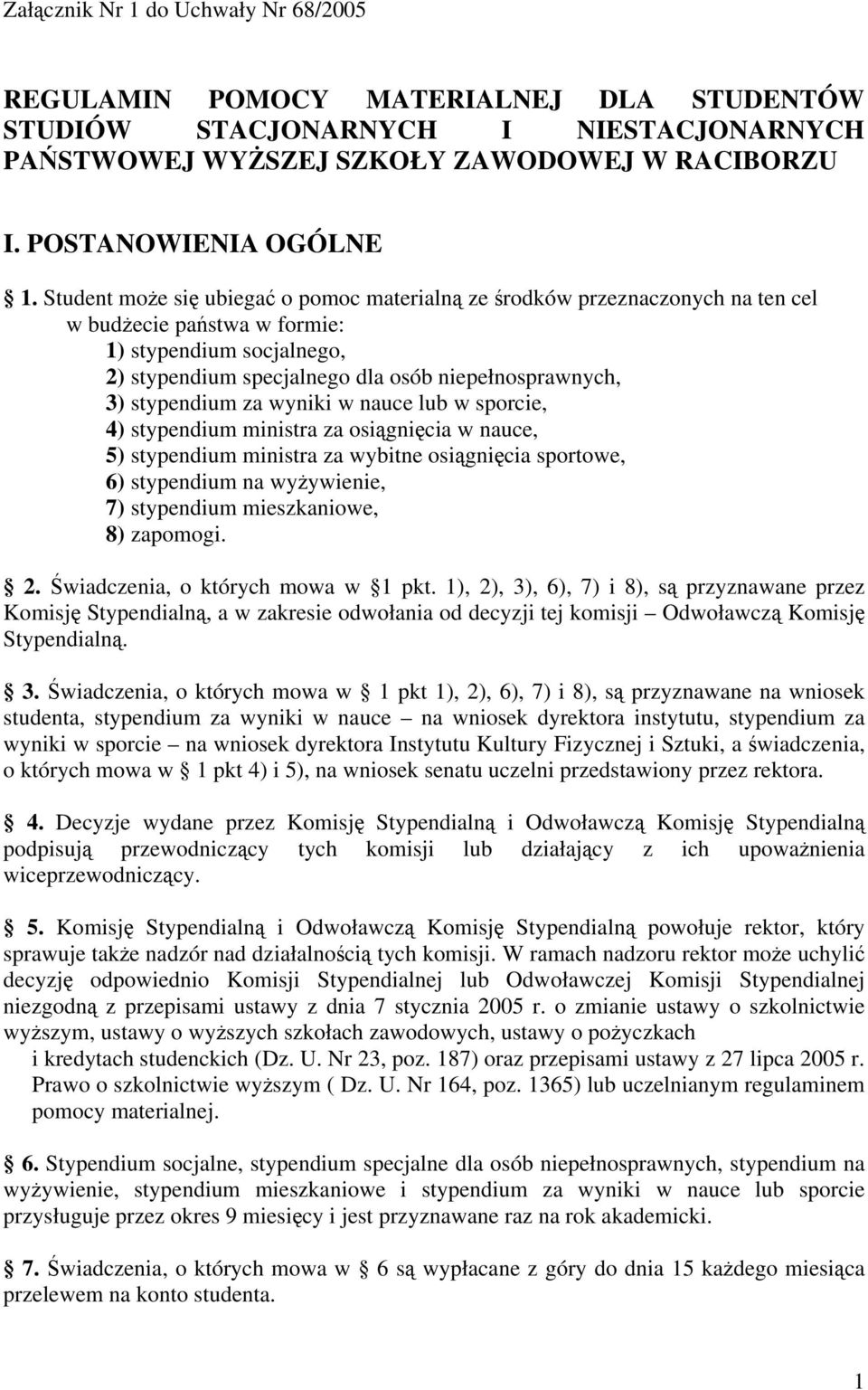 stypendium za wyniki w nauce lub w sporcie, 4) stypendium ministra za osiągnięcia w nauce, 5) stypendium ministra za wybitne osiągnięcia sportowe, 6) stypendium na wyżywienie, 7) stypendium