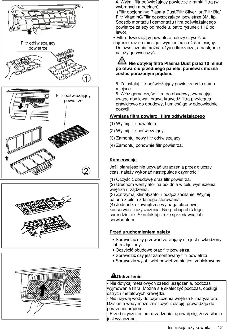 Sposób montażu i demontażu filtra odświeżającego powietrze zależy od modelu, patrz rysunek 1 i 2 po lewo).