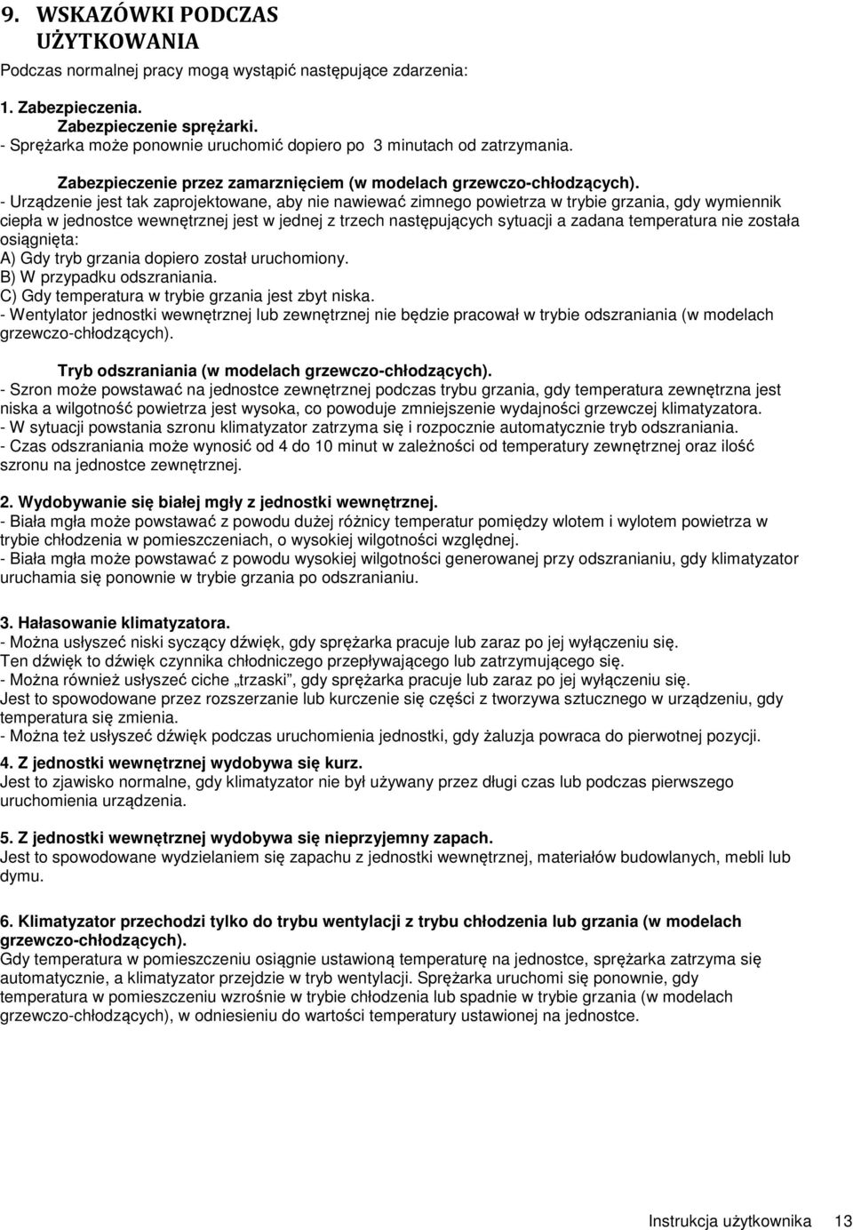 - Urządzenie jest tak zaprojektowane, aby nie nawiewać zimnego powietrza w trybie grzania, gdy wymiennik ciepła w jednostce wewnętrznej jest w jednej z trzech następujących sytuacji a zadana