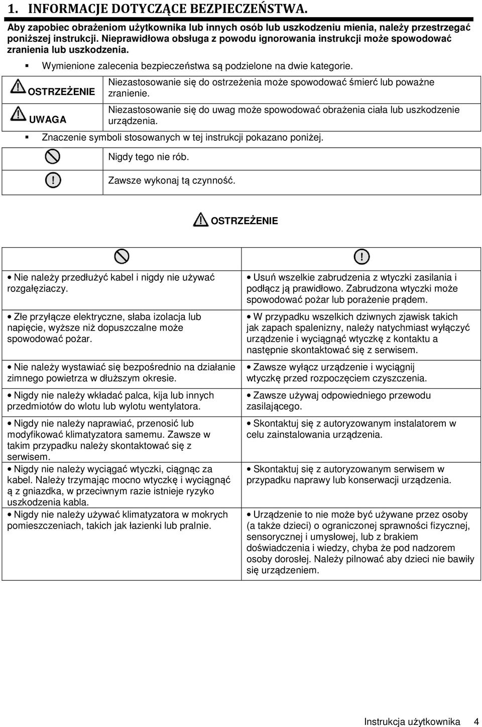 OSTRZEŻENIE UWAGA Niezastosowanie się do ostrzeżenia może spowodować śmierć lub poważne zranienie. Niezastosowanie się do uwag może spowodować obrażenia ciała lub uszkodzenie urządzenia.