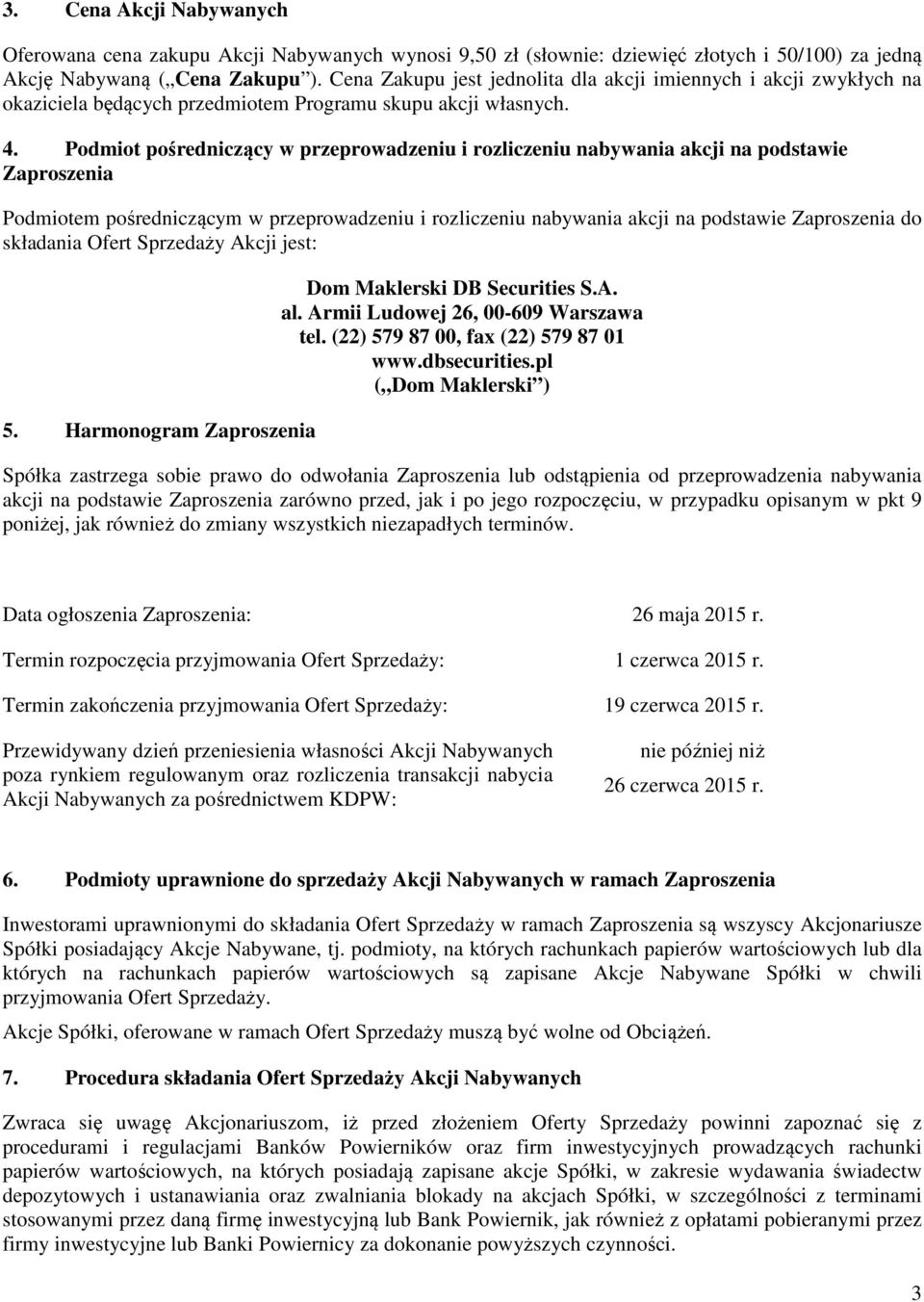 Podmiot pośredniczący w przeprowadzeniu i rozliczeniu nabywania akcji na podstawie Zaproszenia Podmiotem pośredniczącym w przeprowadzeniu i rozliczeniu nabywania akcji na podstawie Zaproszenia do