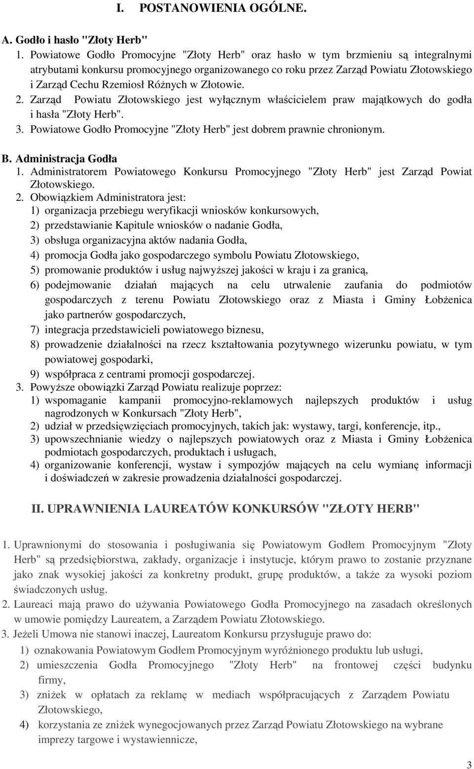 RóŜnych w Złotowie. 2. Zarząd Powiatu Złotowskiego jest wyłącznym właścicielem praw majątkowych do godła i hasła "Złoty Herb". 3.