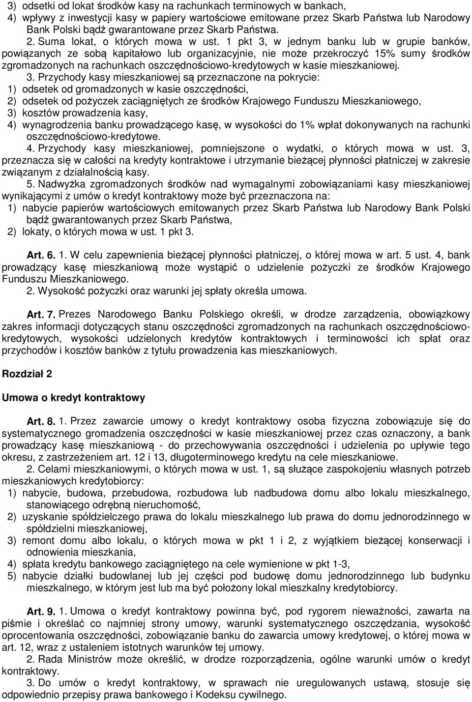 1 pkt 3, w jednym banku lub w grupie banków, powiązanych ze sobą kapitałowo lub organizacyjnie, nie może przekroczyć 15% sumy środków zgromadzonych na rachunkach oszczędnościowo-kredytowych w kasie