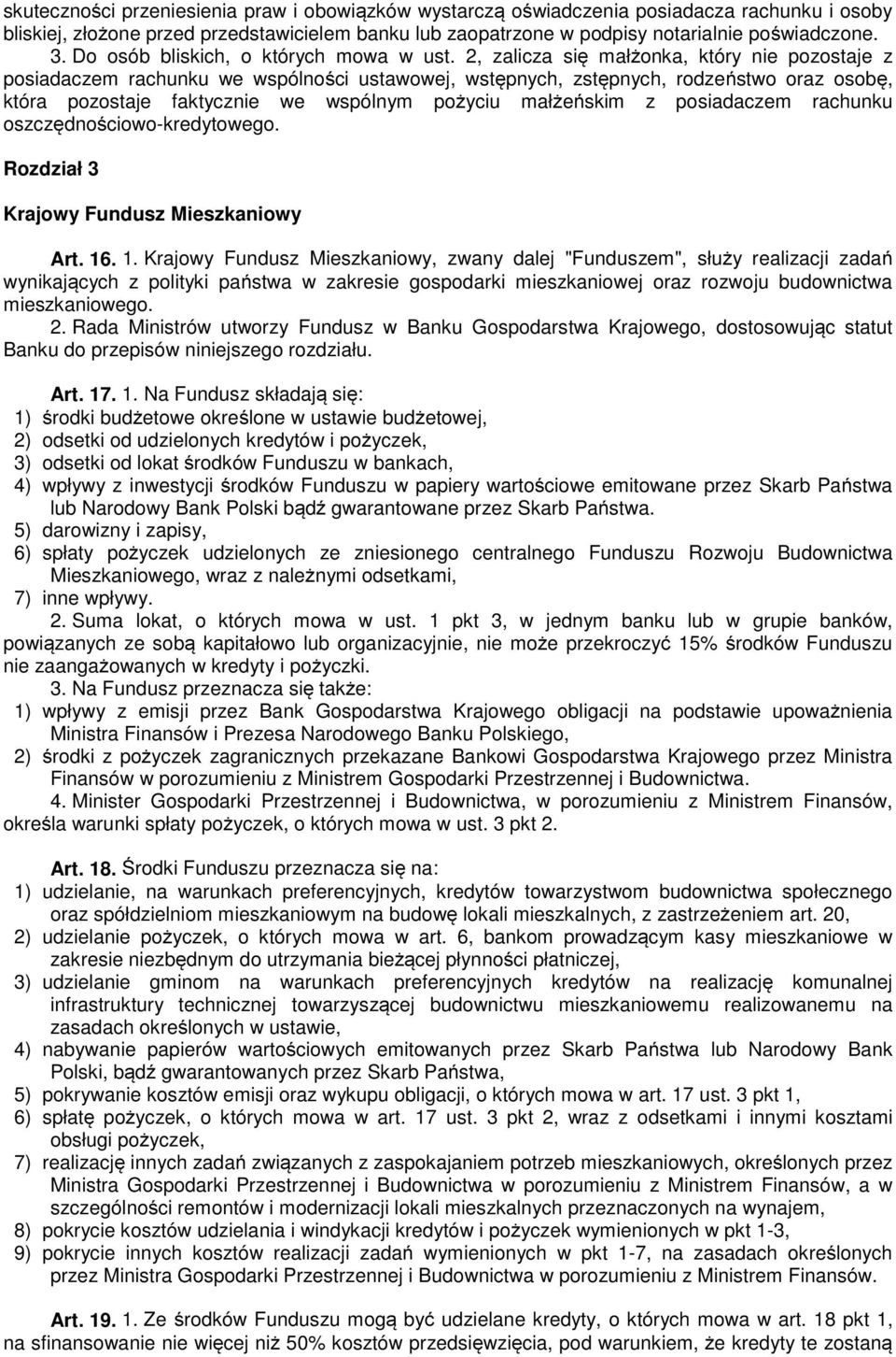 2, zalicza się małżonka, który nie pozostaje z posiadaczem rachunku we wspólności ustawowej, wstępnych, zstępnych, rodzeństwo oraz osobę, która pozostaje faktycznie we wspólnym pożyciu małżeńskim z