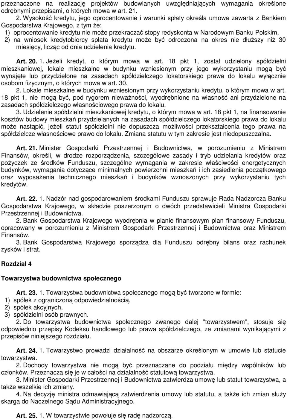 Narodowym Banku Polskim, 2) na wniosek kredytobiorcy spłata kredytu może być odroczona na okres nie dłuższy niż 30 miesięcy, licząc od dnia udzielenia kredytu. Art. 20. 1.
