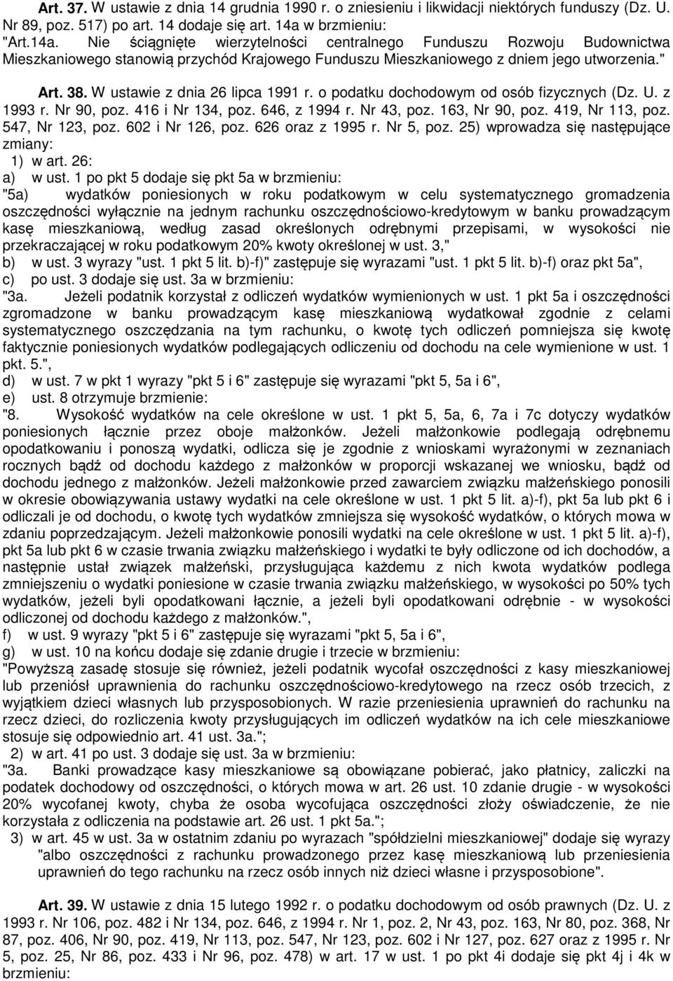 W ustawie z dnia 26 lipca 1991 r. o podatku dochodowym od osób fizycznych (Dz. U. z 1993 r. Nr 90, poz. 416 i Nr 134, poz. 646, z 1994 r. Nr 43, poz. 163, Nr 90, poz. 419, Nr 113, poz.