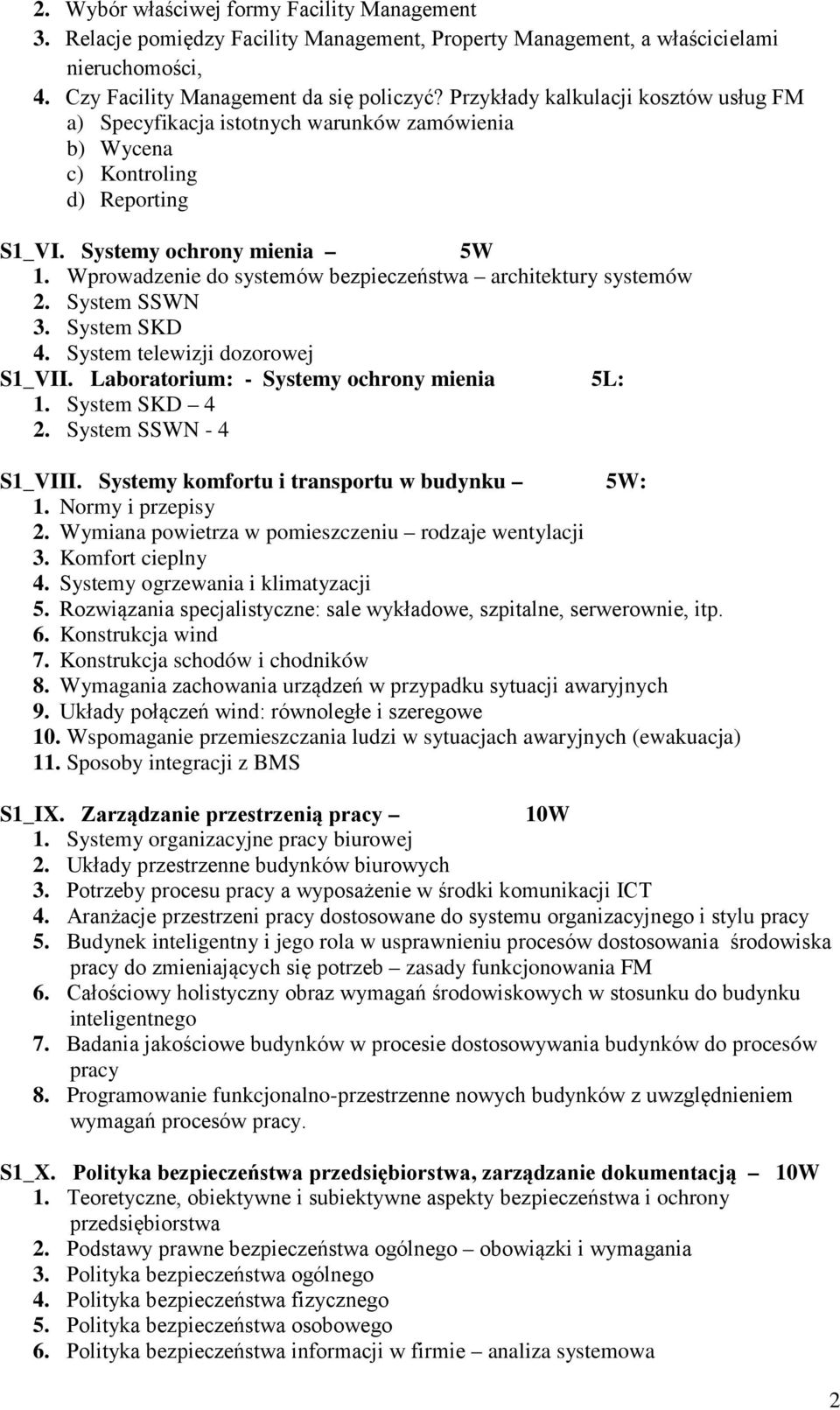 Wprowadzenie do systemów bezpieczeństwa architektury systemów 2. System SSWN 3. System SKD 4. System telewizji dozorowej S1_VII. Laboratorium: - Systemy ochrony mienia 5L: 1. System SKD 4 2.