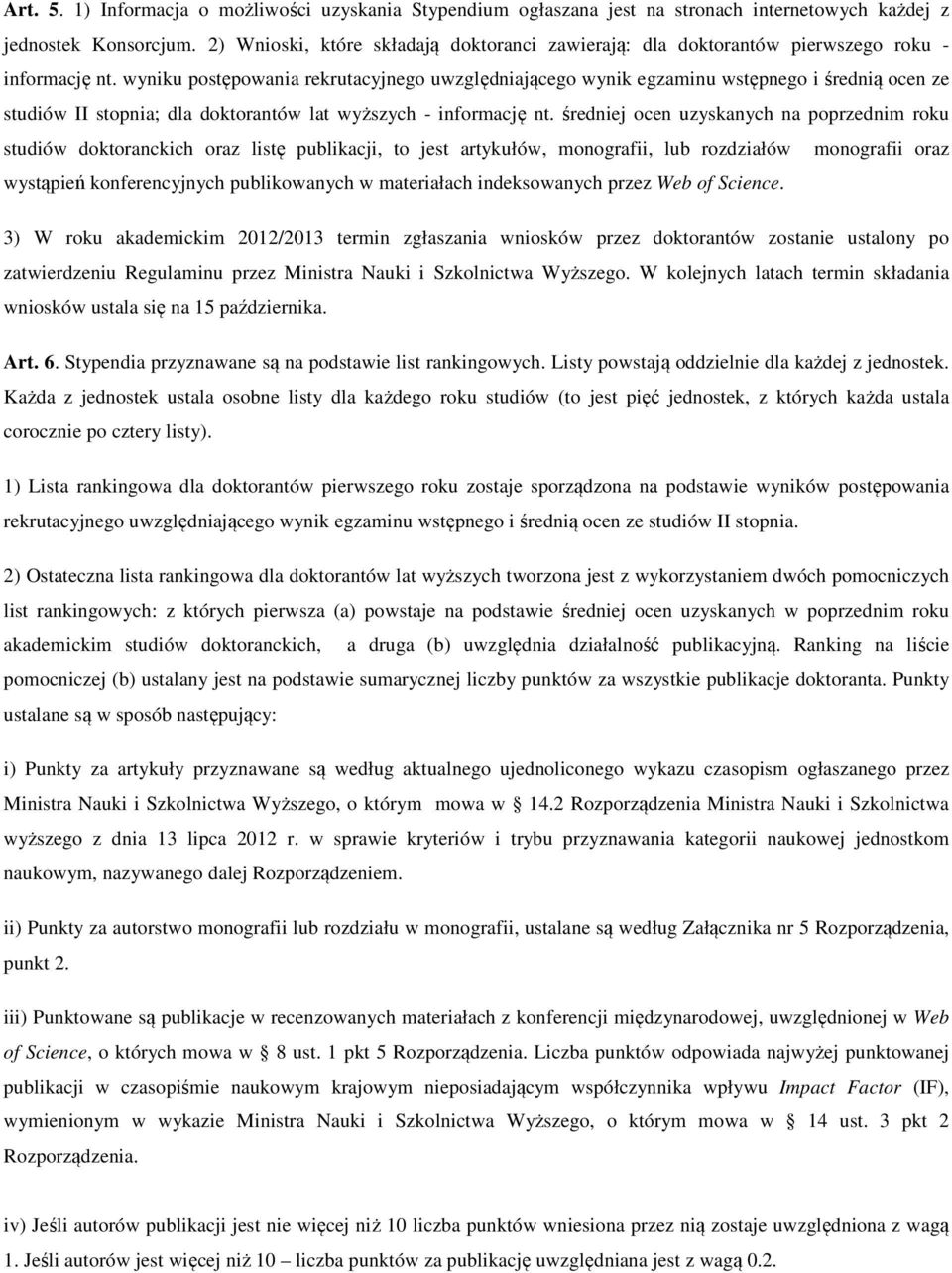 wyniku postępowania rekrutacyjnego uwzględniającego wynik egzaminu wstępnego i średnią ocen ze studiów II stopnia; dla doktorantów lat wyższych - informację nt.