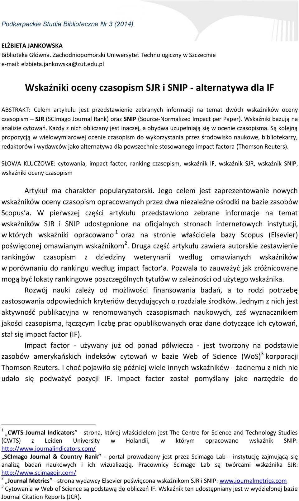 oraz SNIP (Source-Normalized Impact per Paper). Wskaźniki bazują na analizie cytowań. Każdy z nich obliczany jest inaczej, a obydwa uzupełniają się w ocenie czasopisma.