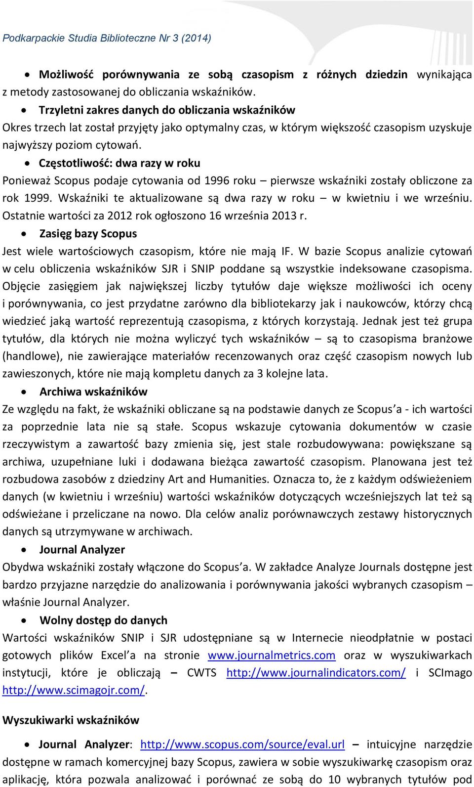 Częstotliwość: dwa razy w roku Ponieważ Scopus podaje cytowania od 1996 roku pierwsze wskaźniki zostały obliczone za rok 1999. Wskaźniki te aktualizowane są dwa razy w roku w kwietniu i we wrześniu.