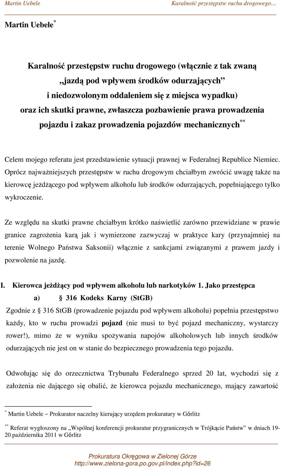 Oprócz najważniejszych przestępstw w ruchu drogowym chciałbym zwrócić uwagę także na kierowcę jeżdżącego pod wpływem alkoholu lub środków odurzających, popełniającego tylko wykroczenie.