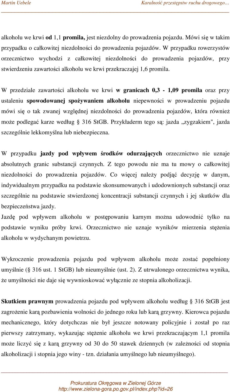 W przedziale zawartości alkoholu we krwi w granicach 0,3-1,09 promila oraz przy ustaleniu spowodowanej spożywaniem alkoholu niepewności w prowadzeniu pojazdu mówi się o tak zwanej względnej