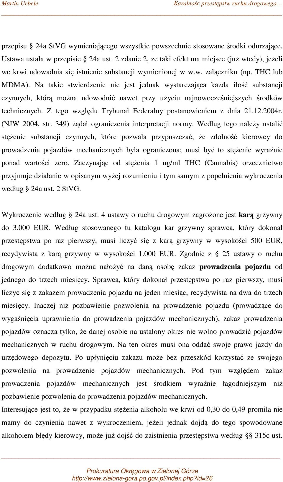 Na takie stwierdzenie nie jest jednak wystarczająca każda ilość substancji czynnych, którą można udowodnić nawet przy użyciu najnowocześniejszych środków technicznych.