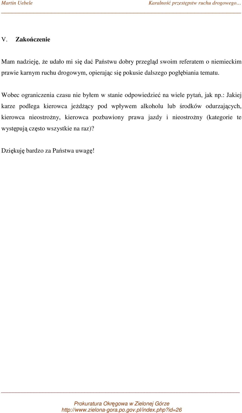 Wobec ograniczenia czasu nie byłem w stanie odpowiedzieć na wiele pytań, jak np.