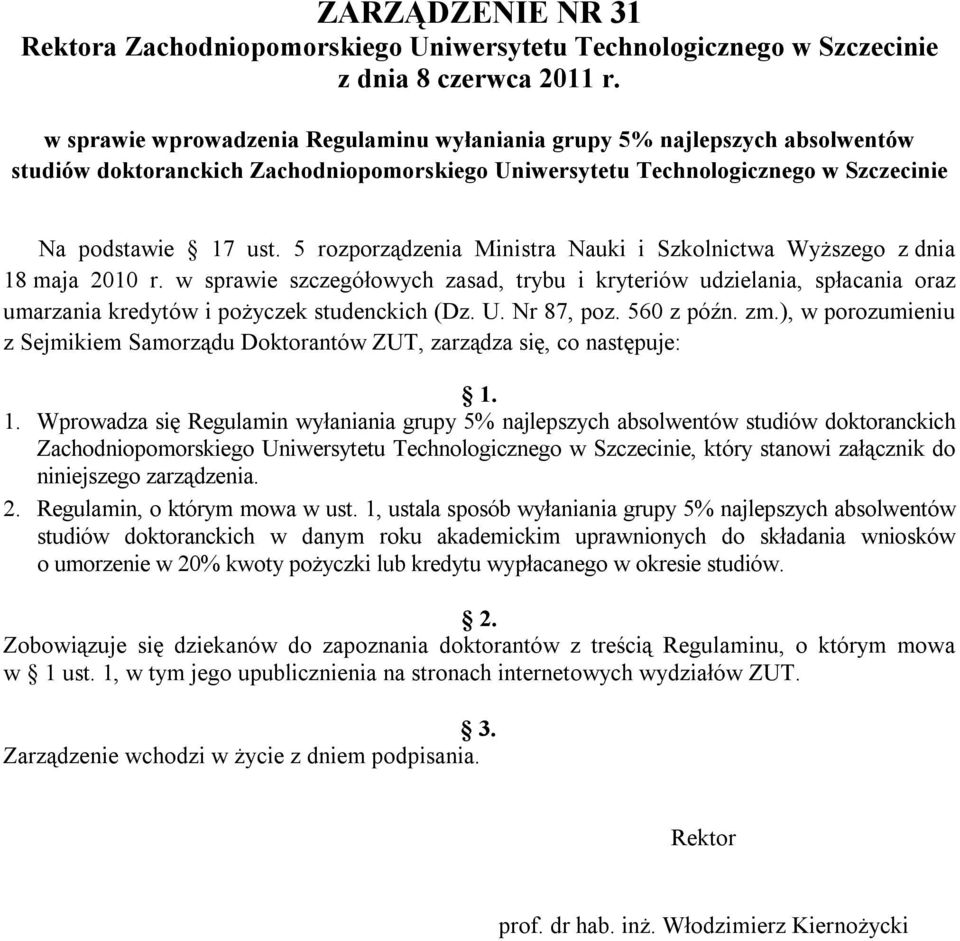 5 rozporządzenia Ministra Nauki i Szkolnictwa Wyższego z dnia 18 maja 2010 r. w sprawie szczegółowych zasad, trybu i kryteriów udzielania, spłacania oraz umarzania kredytów i pożyczek studenckich (Dz.