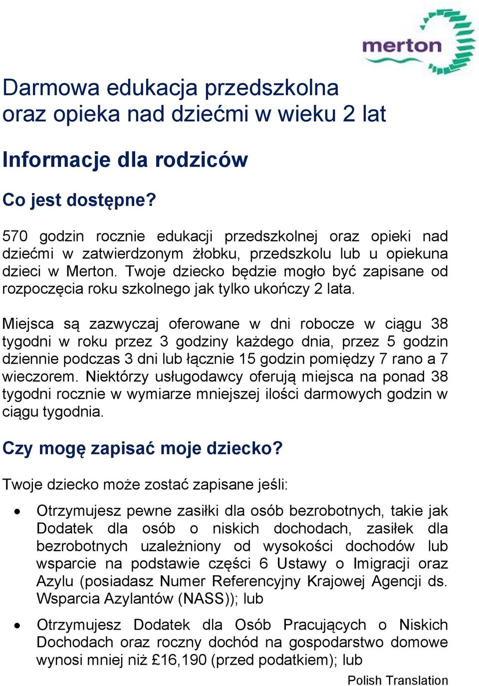 Twoje dziecko będzie mogło być zapisane od rozpoczęcia roku szkolnego jak tylko ukończy 2 lata.