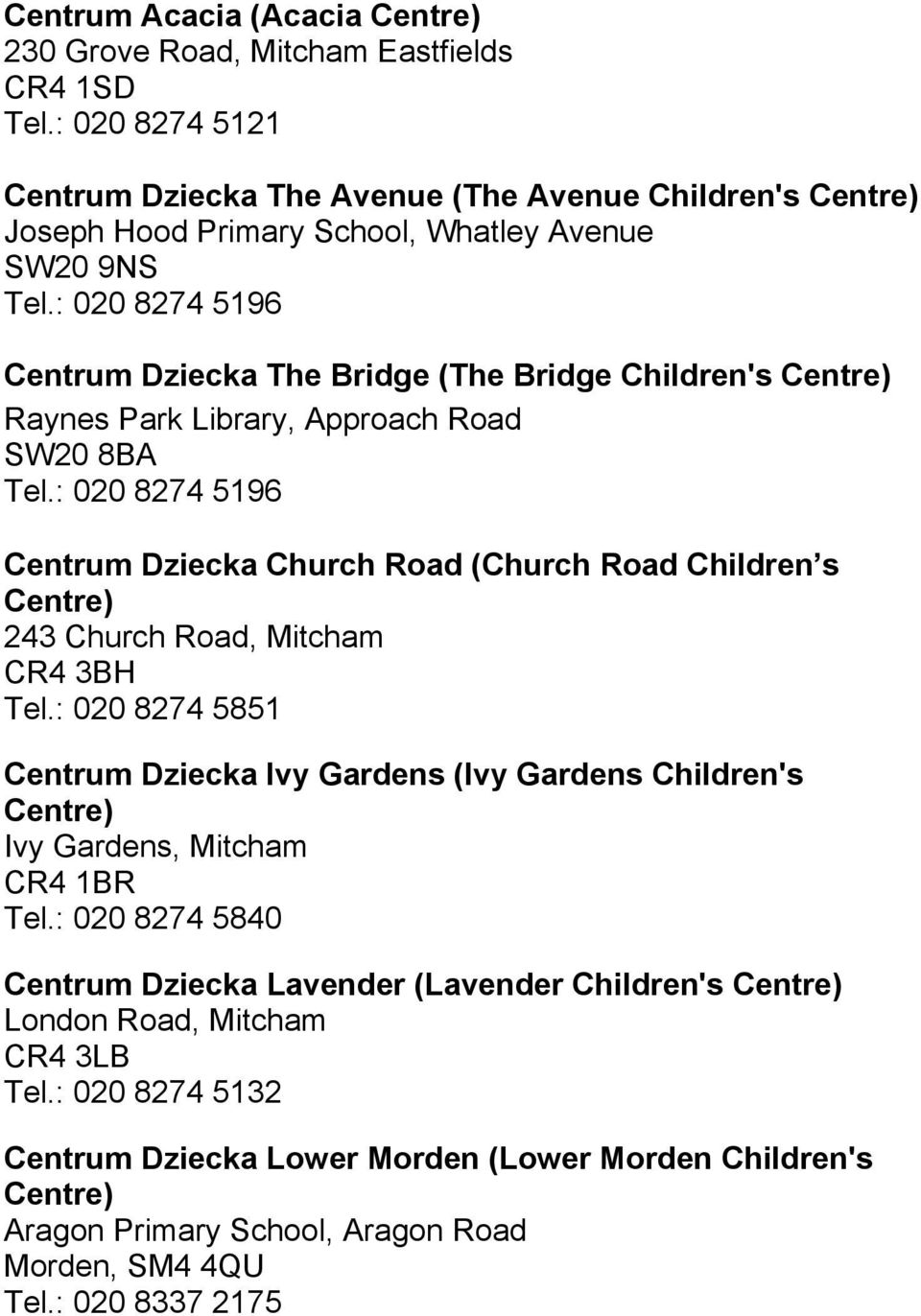 : 020 8274 5196 Centrum Dziecka The Bridge (The Bridge Children's Raynes Park Library, Approach Road SW20 8BA Tel.