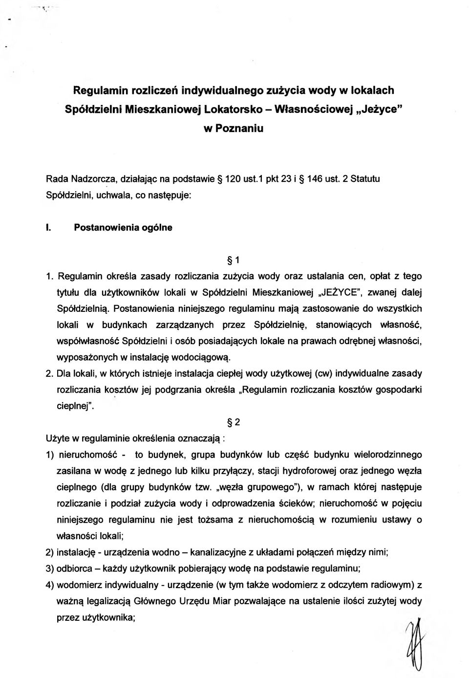 Regulamin określa zasady rozliczania zużycia wody oraz ustalania cen, opłat z tego tytułu dla użytkowników lokali w Spółdzielni Mieszkaniowej JEŻYCE, zwanej dalej Spółdzielnią.