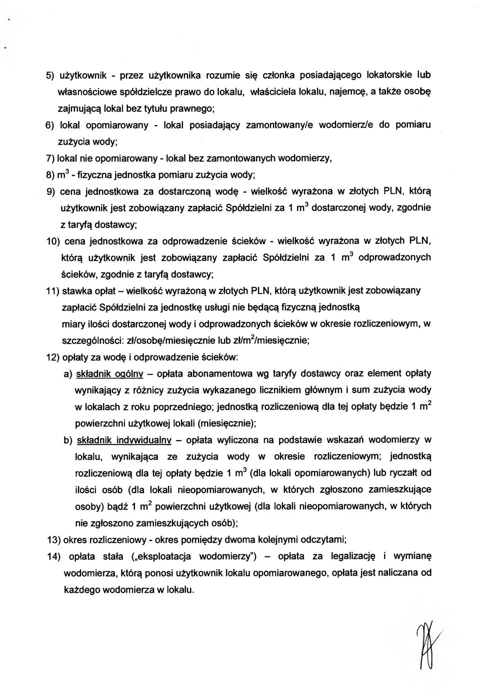 pomiaru zużycia wody; 9) cena jednostkowa za dostarczoną wodę - wielkość wyrażona w złotych PLN, którą użytkownik jest zobowiązany zapłacić Spółdzielni za 1 m3 dostarczonej wody, zgodnie z taryfą