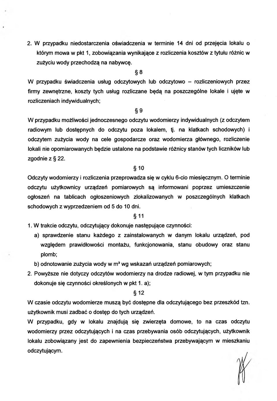 8 W przypadku świadczenia usług odczytowych lub odczytowo - rozliczeniowych przez firmy zewnętrzne, koszty tych usług rozliczane będą na poszczególne lokale i ujęte w rozliczeniach indywidualnych; 9