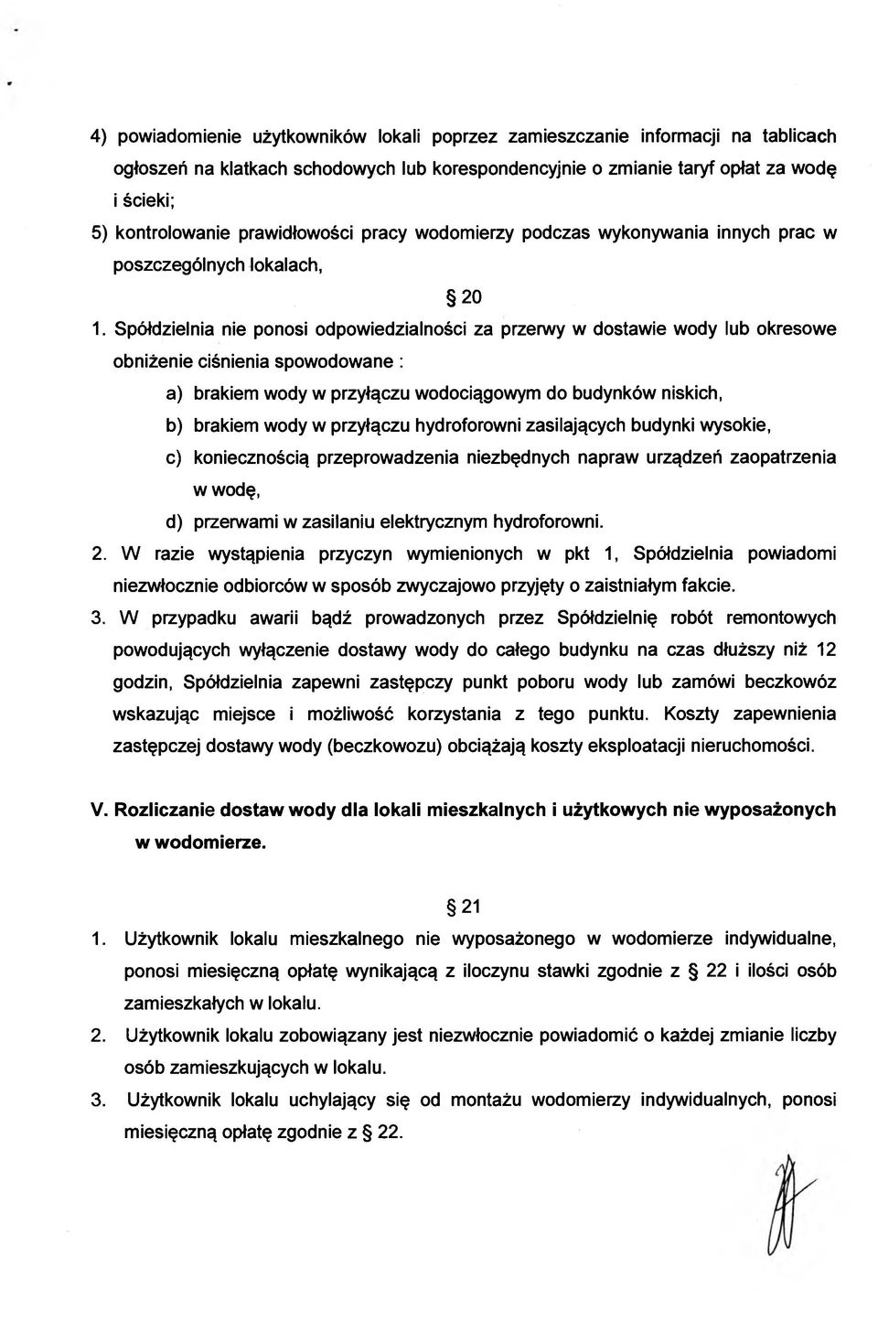 Spółdzielnia nie ponosi odpowiedzialności za przerwy w dostawie wody lub okresowe obniżenie ciśnienia spowodowane: a) brakiem wody w przyłączu wodociągowym do budynków niskich, b) brakiem wody w