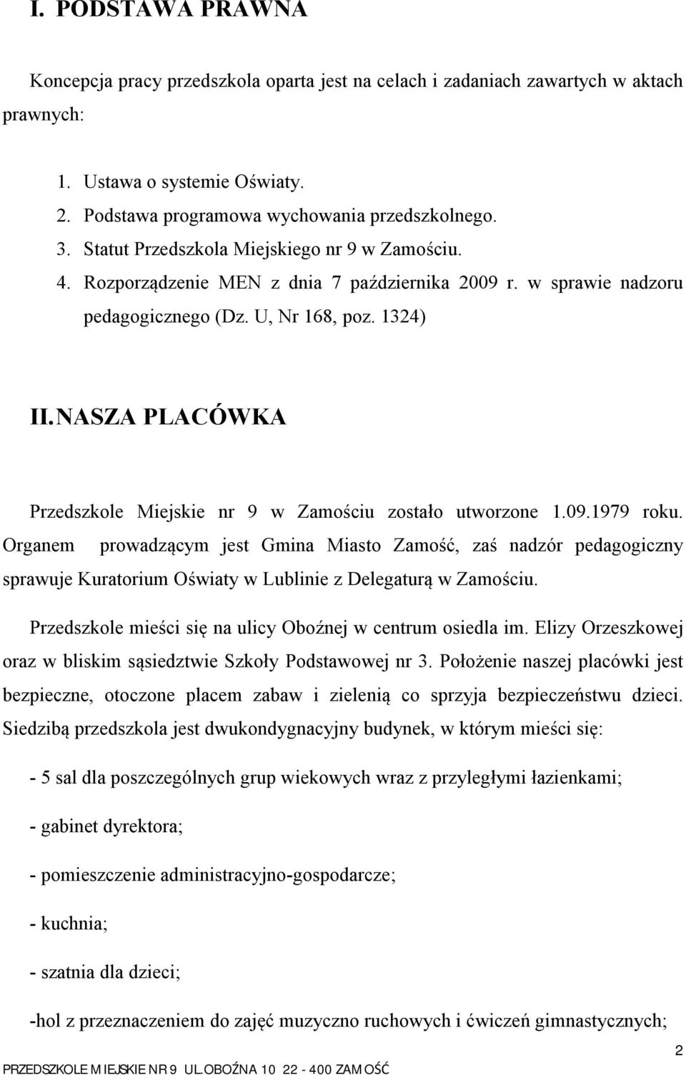 NASZA PLACÓWKA Przedszkole Miejskie nr 9 w Zamościu zostało utworzone 1.09.1979 roku.