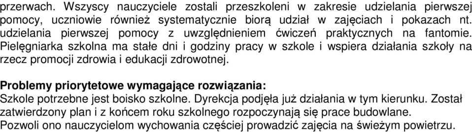 Pielęgniarka szkolna ma stałe dni i godziny pracy w szkole i wspiera działania szkoły na rzecz promocji zdrowia i edukacji zdrowotnej.