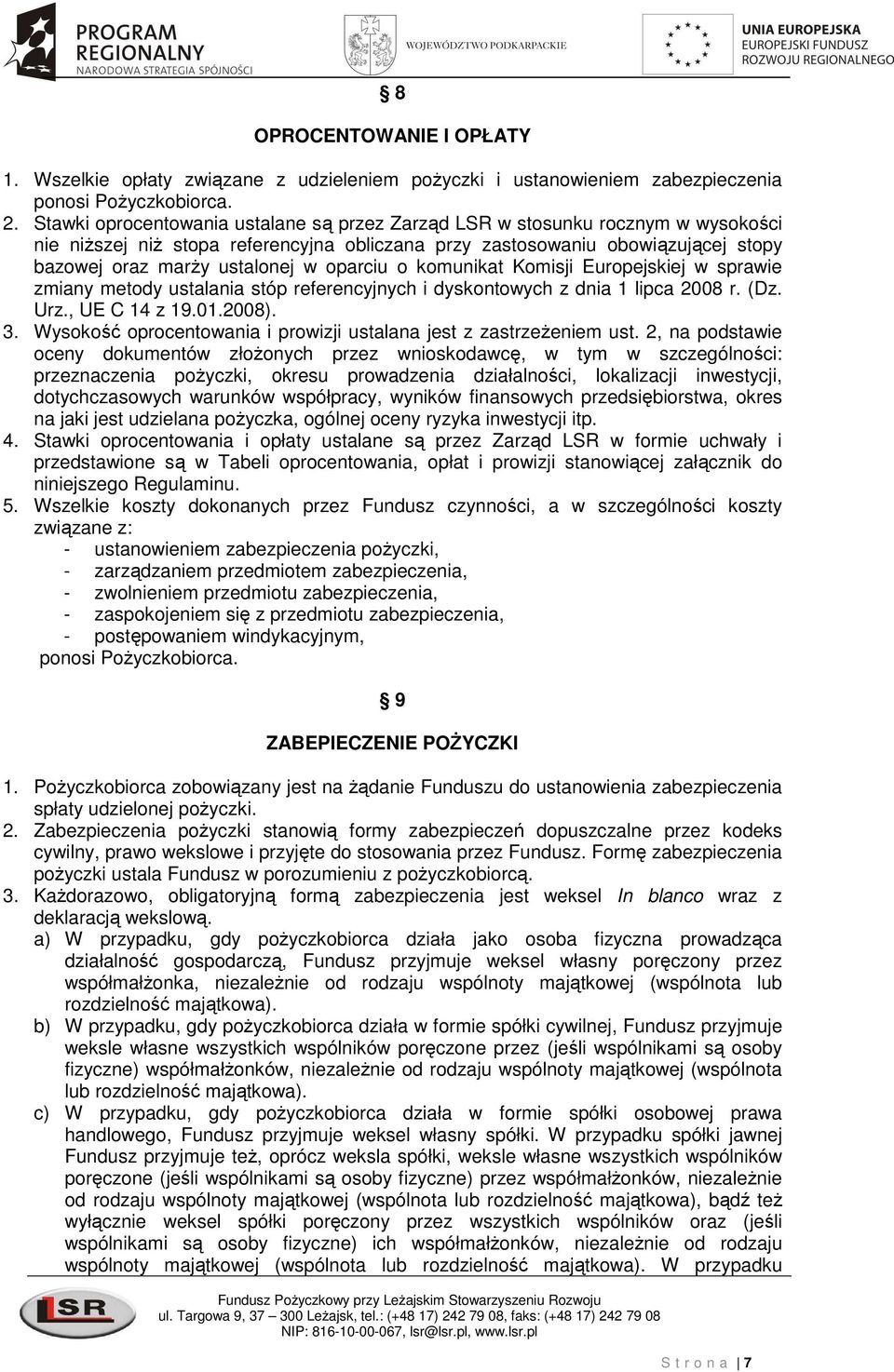 oparciu o komunikat Komisji Europejskiej w sprawie zmiany metody ustalania stóp referencyjnych i dyskontowych z dnia 1 lipca 2008 r. (Dz. Urz., UE C 14 z 19.01.2008). 3.