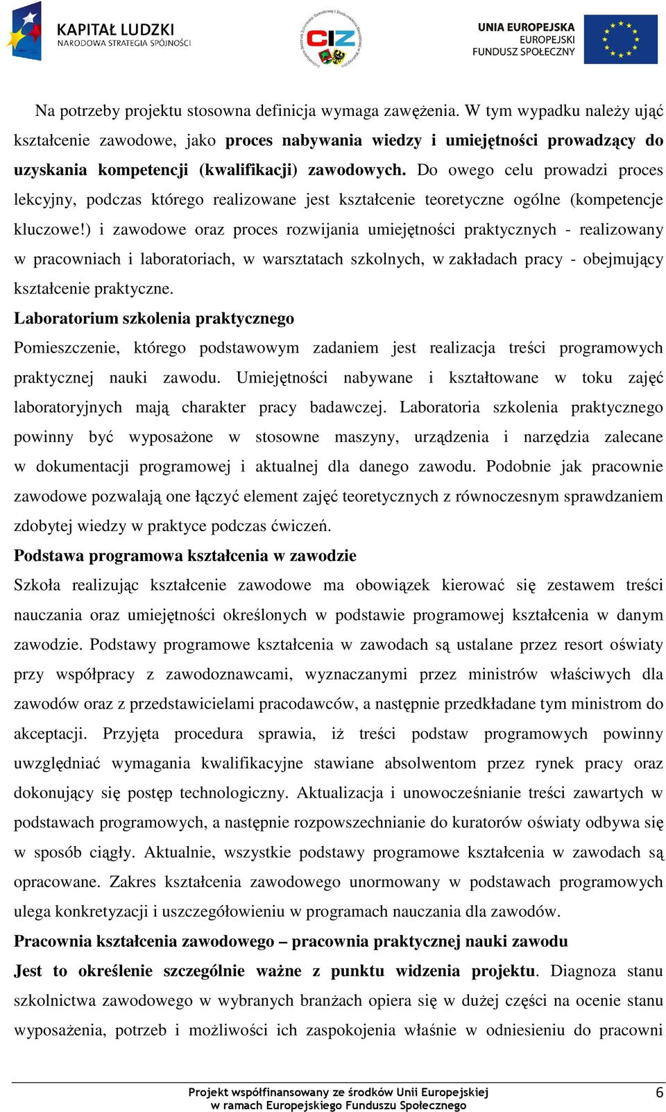 Do owego celu prowadzi proces lekcyjny, podczas którego realizowane jest kształcenie teoretyczne ogólne (kompetencje kluczowe!