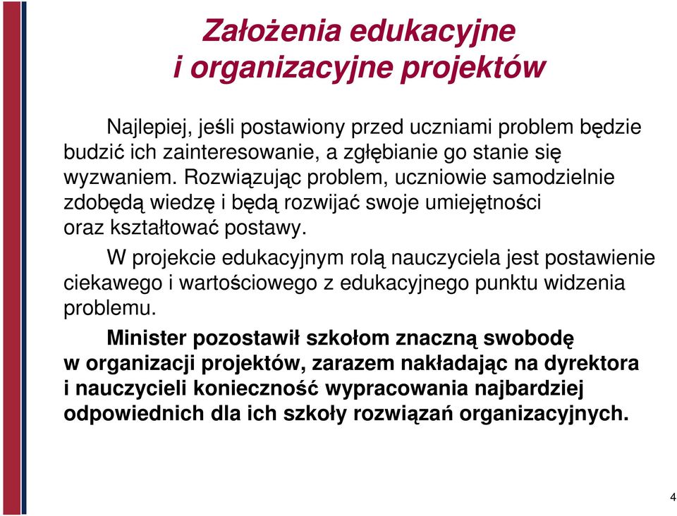 W projekcie edukacyjnym rolą nauczyciela jest postawienie ciekawego i wartościowego z edukacyjnego punktu widzenia problemu.