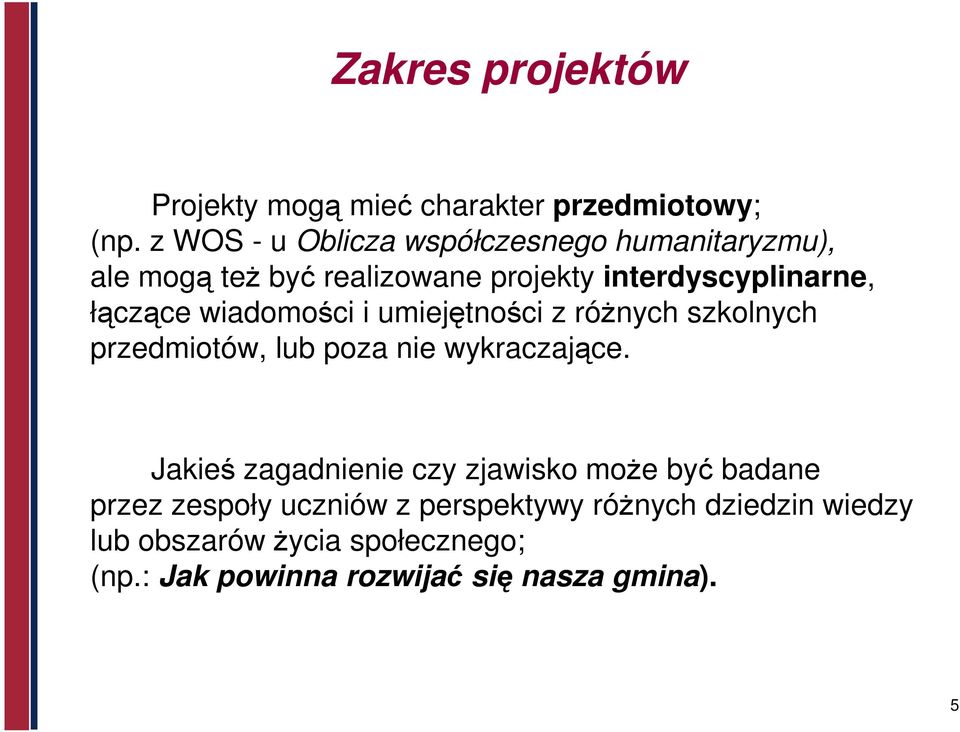 łączące wiadomości i umiejętności z różnych szkolnych przedmiotów, lub poza nie wykraczające.