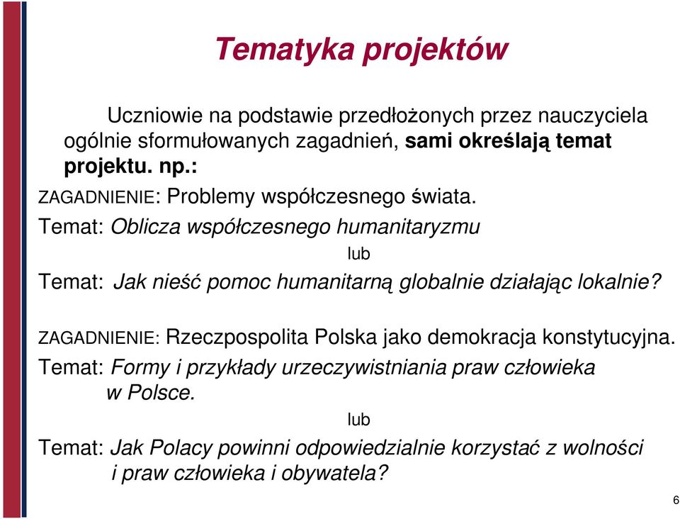 Temat: Oblicza współczesnego humanitaryzmu lub Temat: Jak nieść pomoc humanitarną globalnie działając lokalnie?