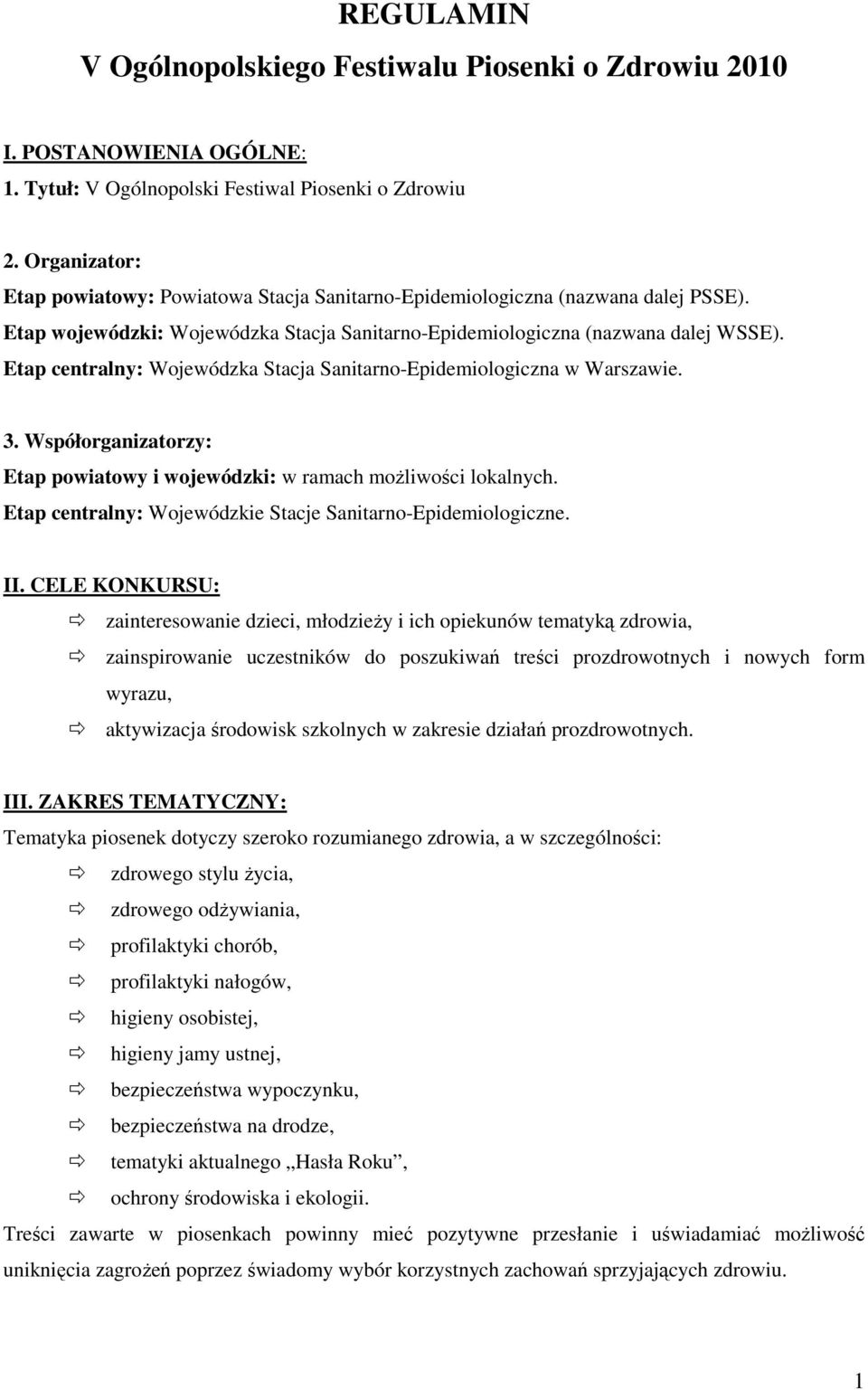 Etap centralny: Wojewódzka Stacja Sanitarno-Epidemiologiczna w Warszawie. 3. Współorganizatorzy: Etap powiatowy i wojewódzki: w ramach moŝliwości lokalnych.