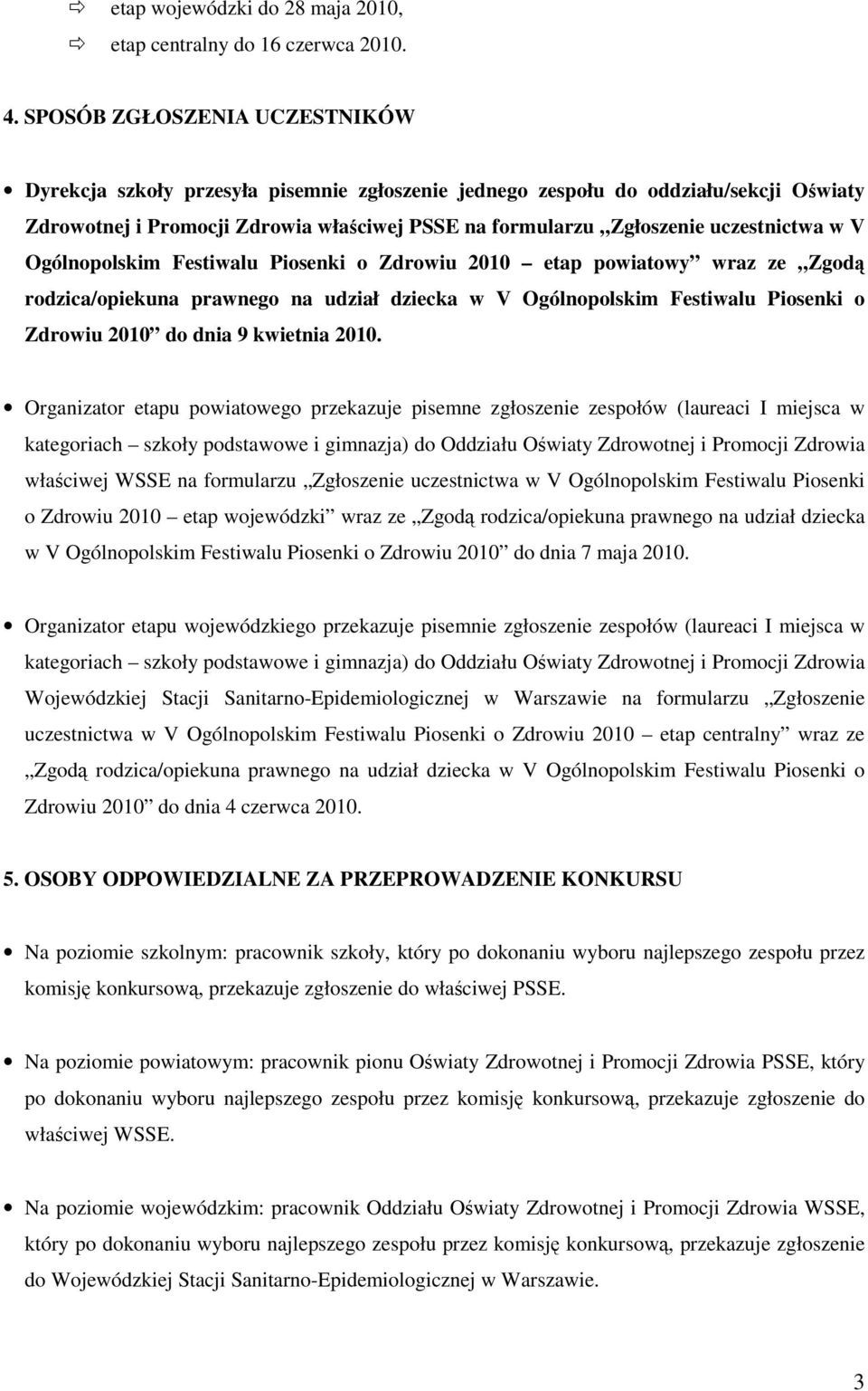 uczestnictwa w V Ogólnopolskim Festiwalu Piosenki o Zdrowiu 2010 etap powiatowy wraz ze Zgodą rodzica/opiekuna prawnego na udział dziecka w V Ogólnopolskim Festiwalu Piosenki o Zdrowiu 2010 do dnia 9