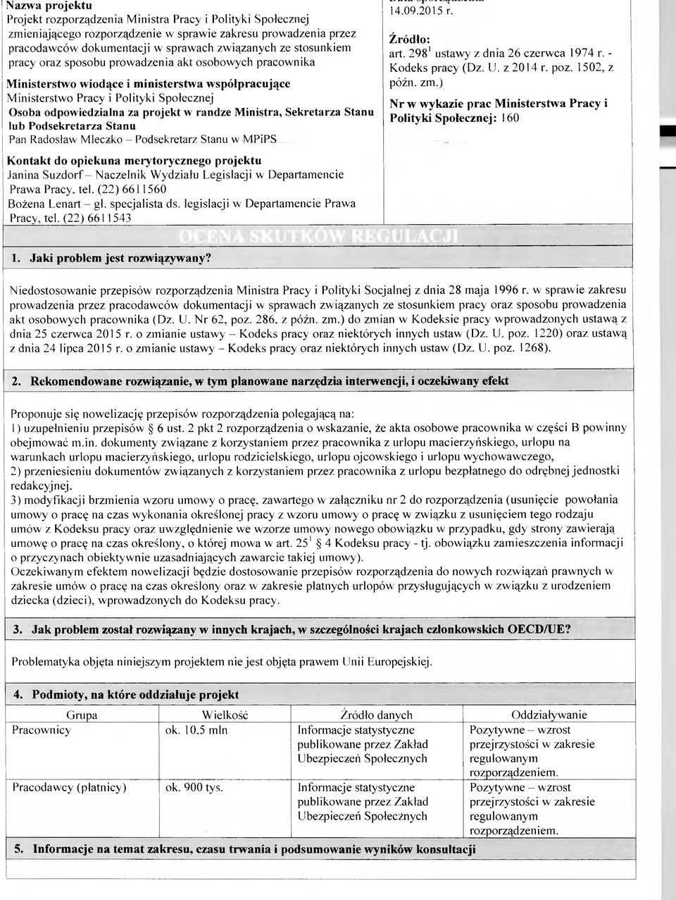 Ministra, Sekretarza Stanu lub Podsekretarza Stanu Pan Radosław Mleczko - Podsekretarz Stanu w MPiPS Kontakt do opiekuna merytorycznego projektu Janina Suzdorf-N aczelnik Wydziału Legislacji w