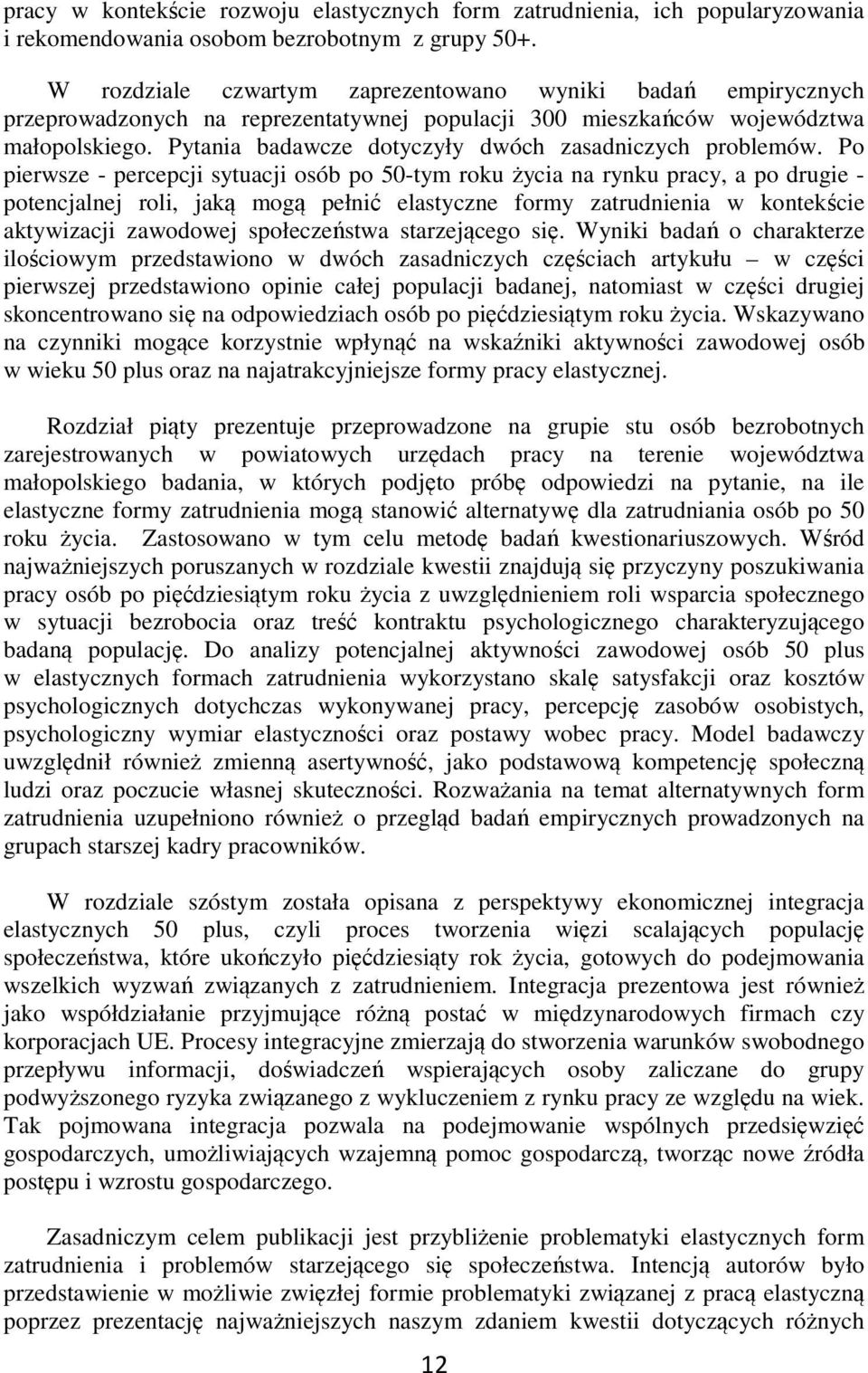 Pytania badawcze dotyczyły dwóch zasadniczych problemów.