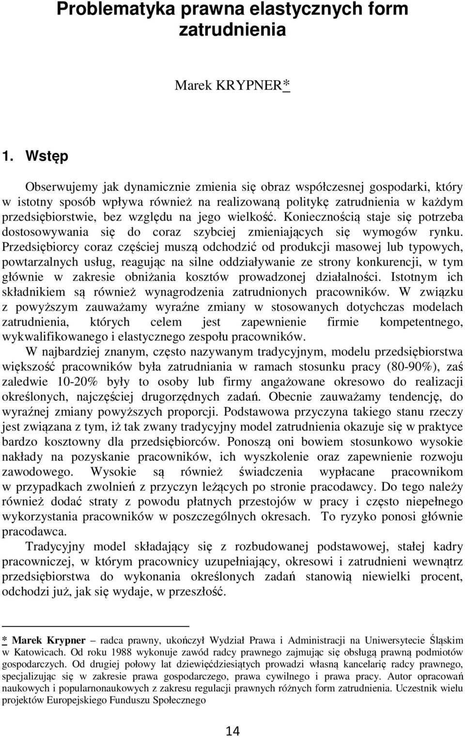 wielkość. Koniecznością staje się potrzeba dostosowywania się do coraz szybciej zmieniających się wymogów rynku.