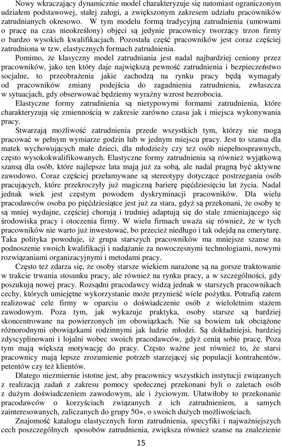 Pozostała część pracowników jest coraz częściej zatrudniona w tzw. elastycznych formach zatrudnienia.