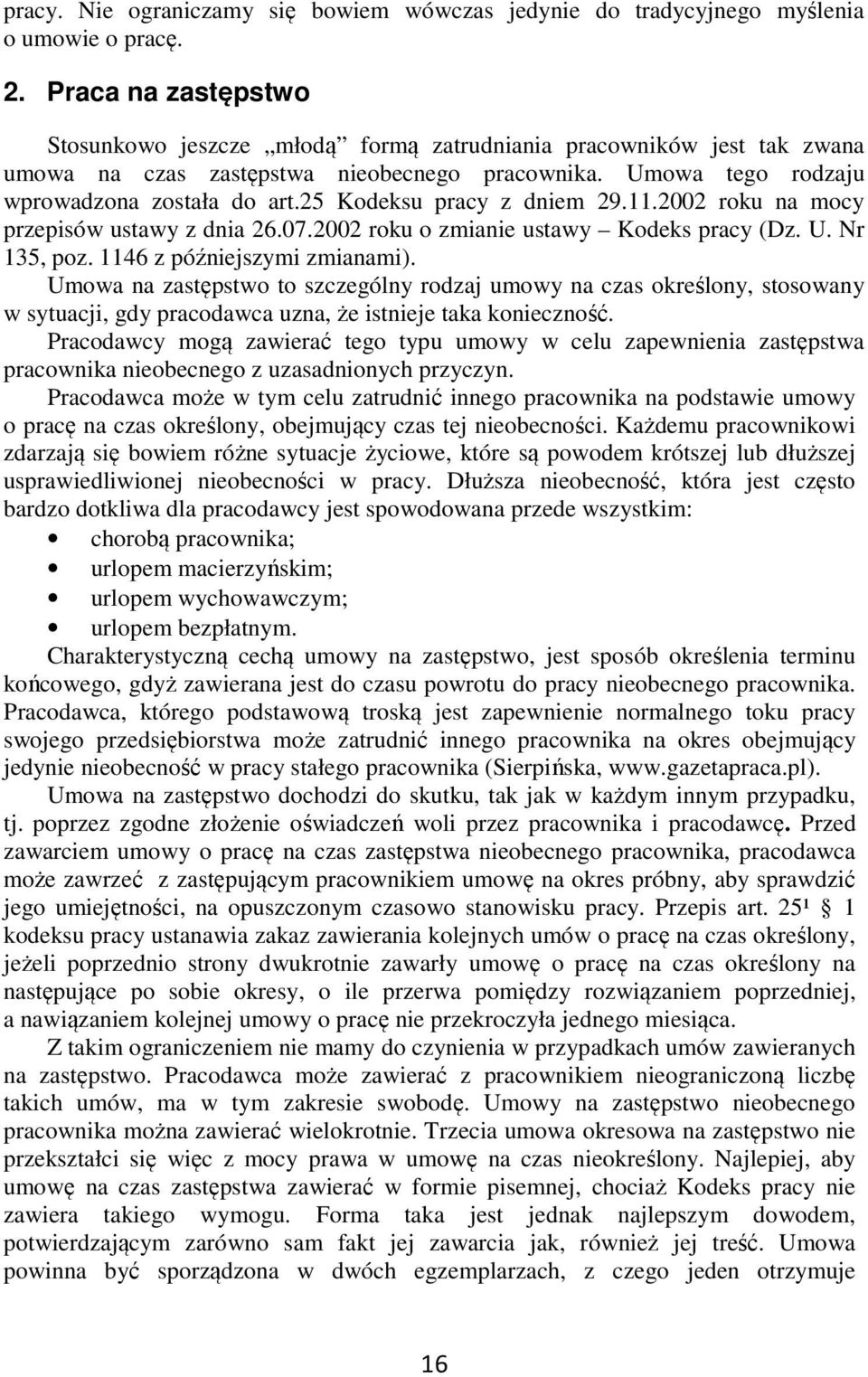 25 Kodeksu pracy z dniem 29.11.2002 roku na mocy przepisów ustawy z dnia 26.07.2002 roku o zmianie ustawy Kodeks pracy (Dz. U. Nr 135, poz. 1146 z późniejszymi zmianami).
