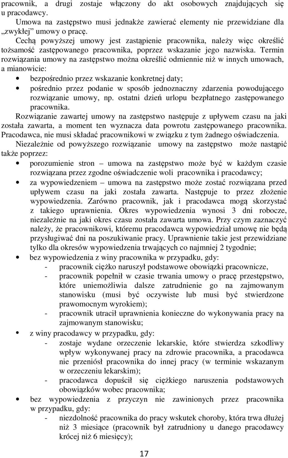 Termin rozwiązania umowy na zastępstwo można określić odmiennie niż w innych umowach, a mianowicie: bezpośrednio przez wskazanie konkretnej daty; pośrednio przez podanie w sposób jednoznaczny
