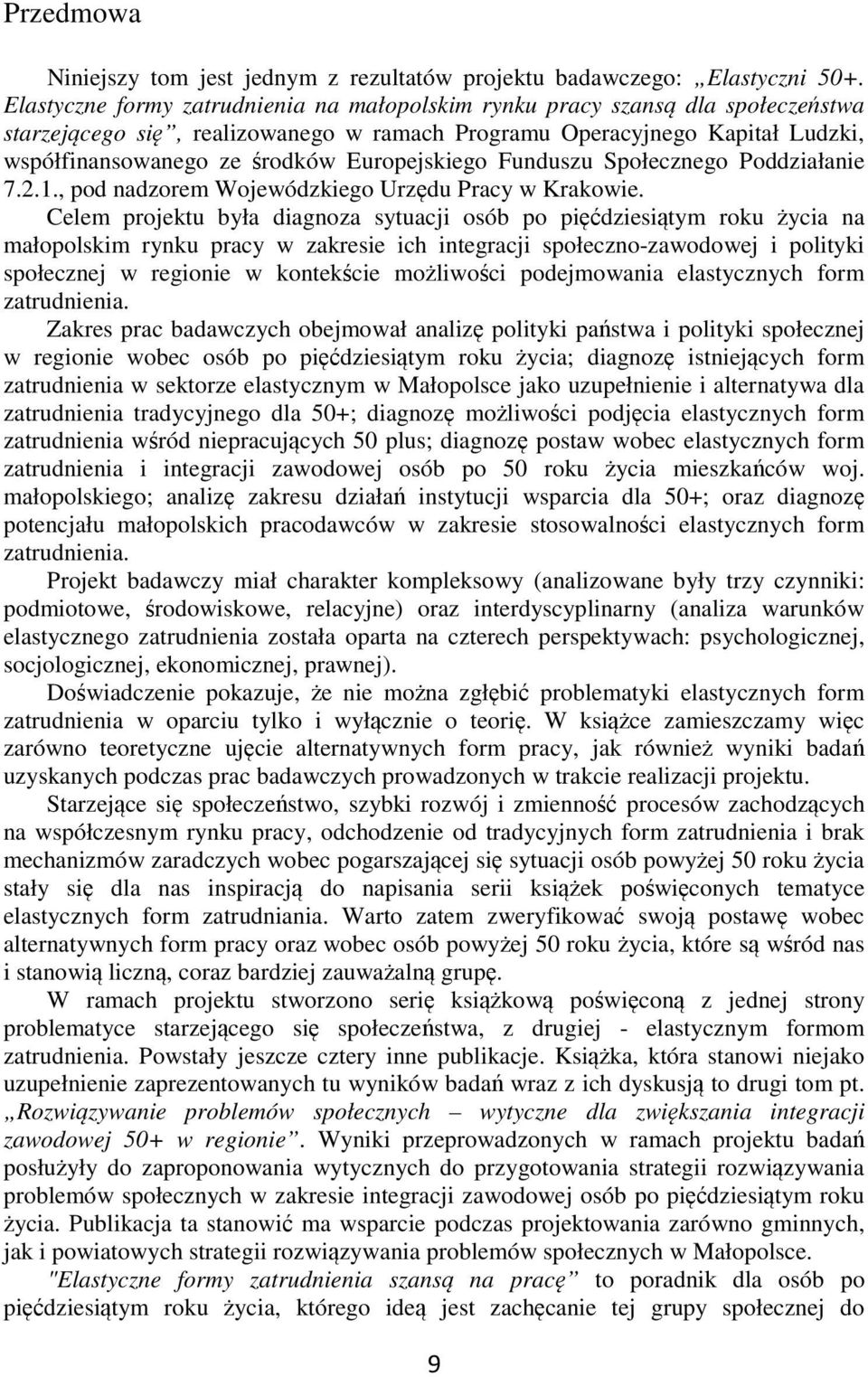 Europejskiego Funduszu Społecznego Poddziałanie 7.2.1., pod nadzorem Wojewódzkiego Urzędu Pracy w Krakowie.
